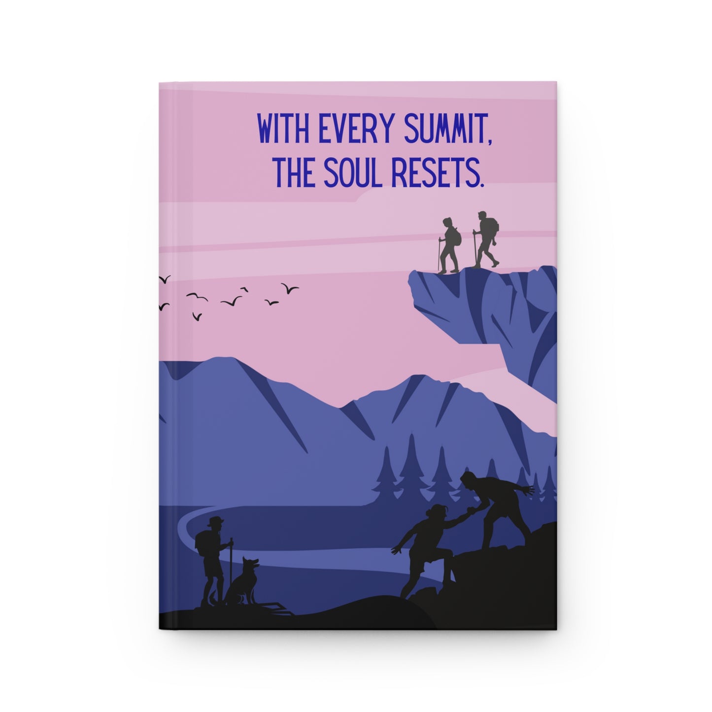 Hiking Hardcover Lined Journal - With every summit, the soul resets.