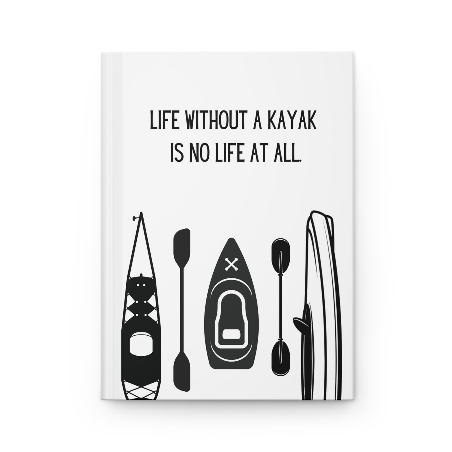 Kayak Hardcover Lined Journal - Life without a kayak is no life at all