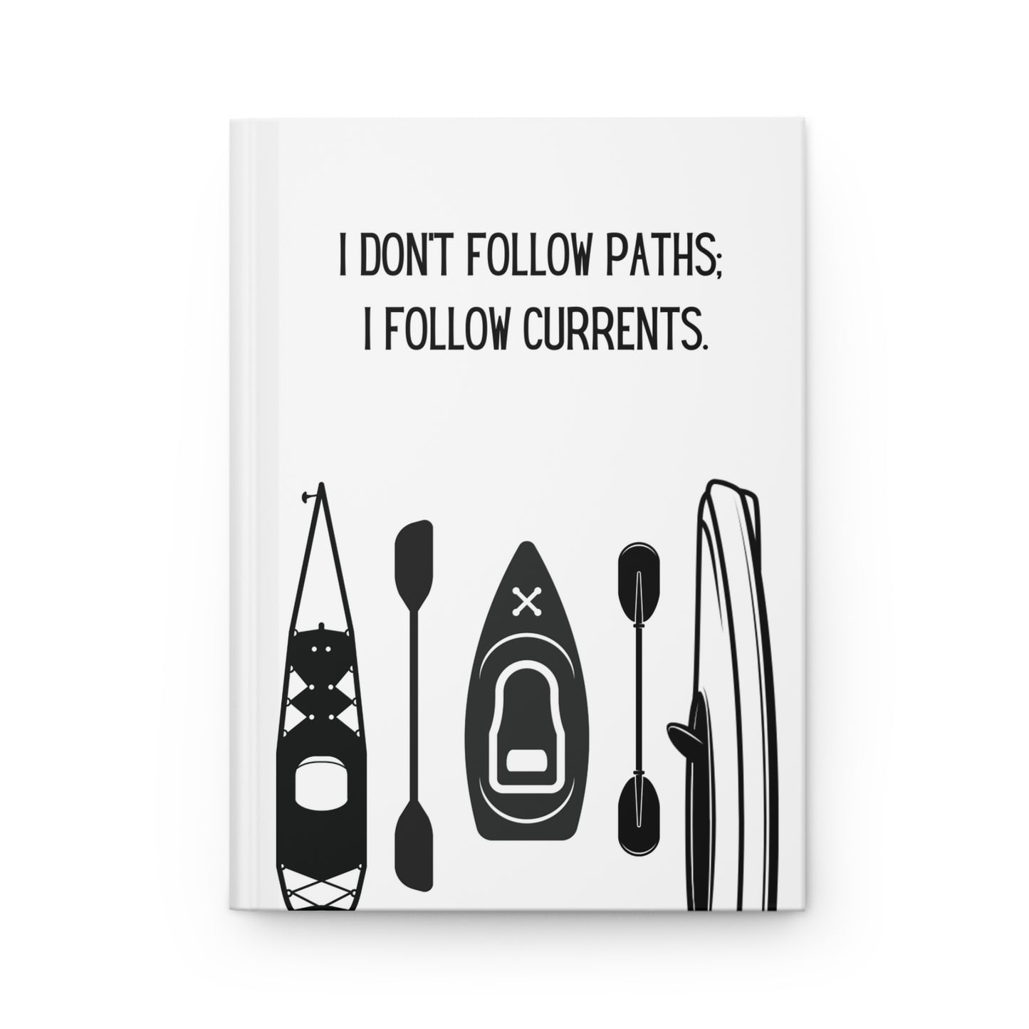 Kayak Hardcover Lined Journal - I don't follow paths; I follow currents