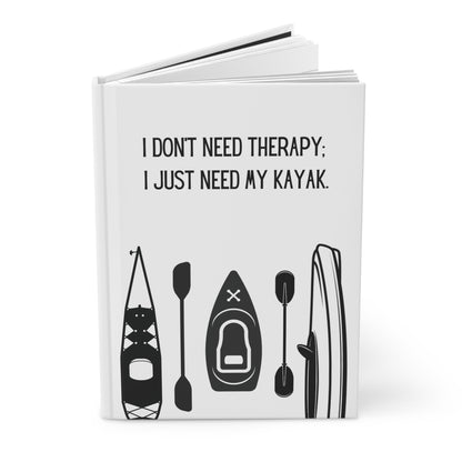 Kayak Hardcover Lined Journal - I don't need therapy; I just need my kayak