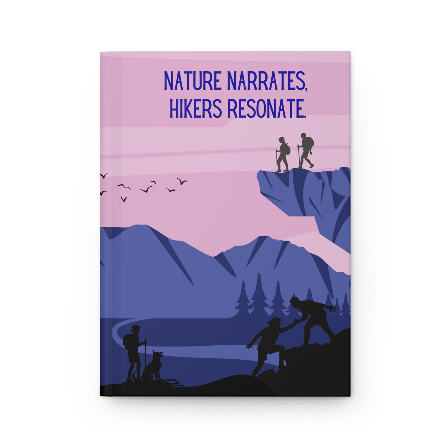 Hiking Hardcover Lined Journal - Nature narrates, hikers resonate.