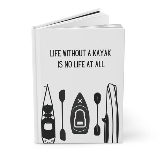 Kayak Hardcover Lined Journal - Life without a kayak is no life at all