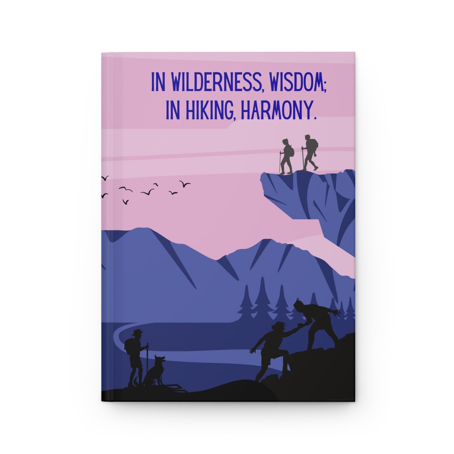 Hiking Hardcover Lined Journal - In wilderness, wisdom; in hiking, harmony.