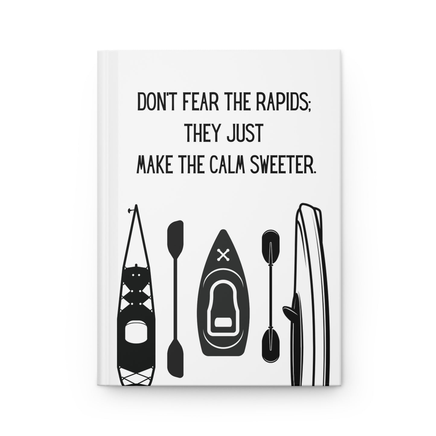 Kayak Hardcover Lined Journal - Don't fear the rapids; they just make the calm sweeter