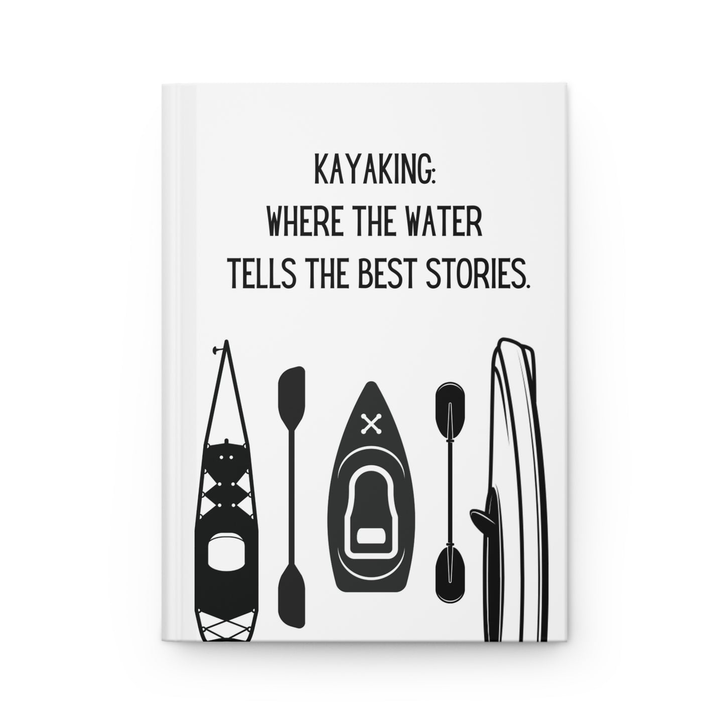 Kayak Hardcover Lined Journal - Kayaking: Where the water tells the best stories