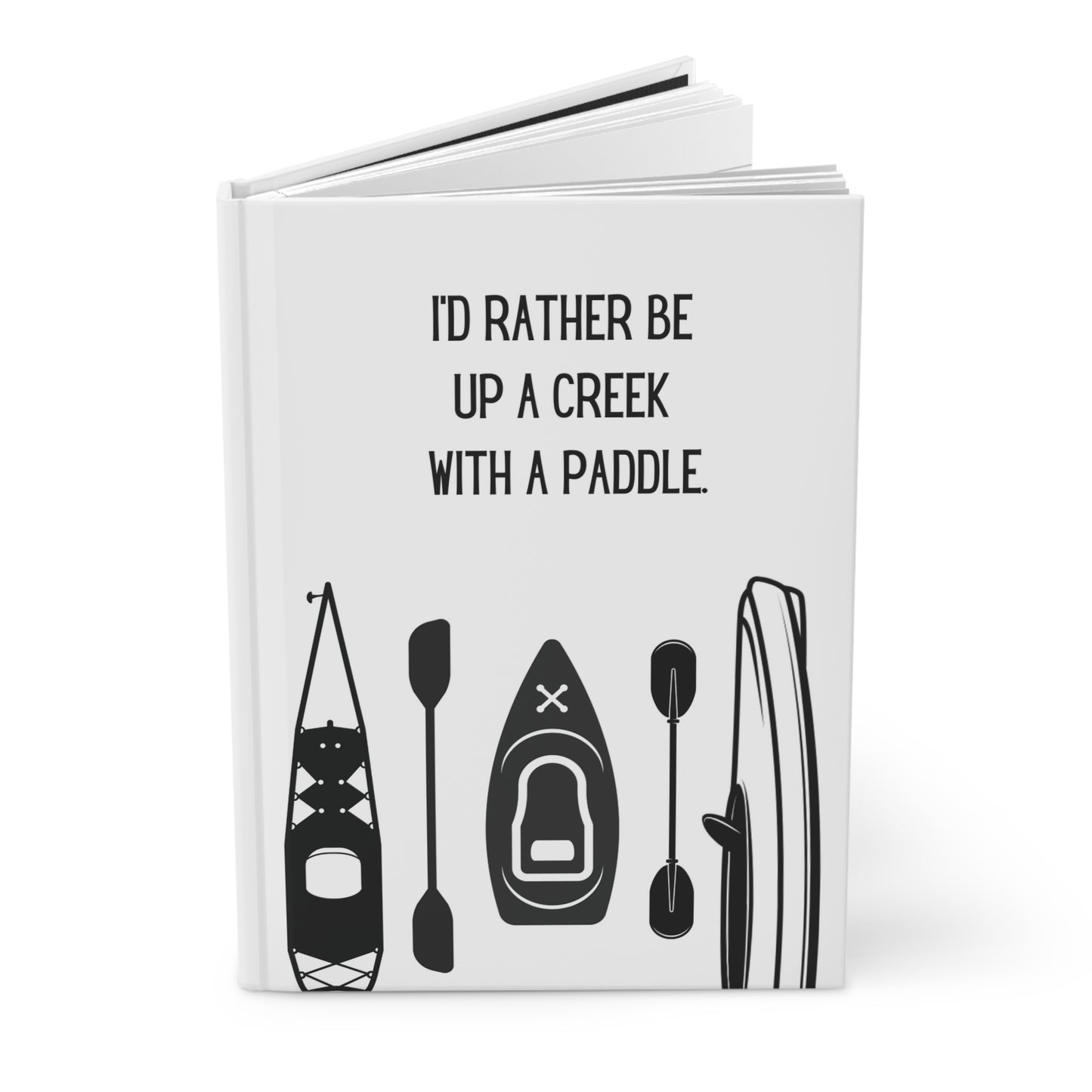 Kayak Hardcover Lined Journal - I'd rather be up a creek with a paddle