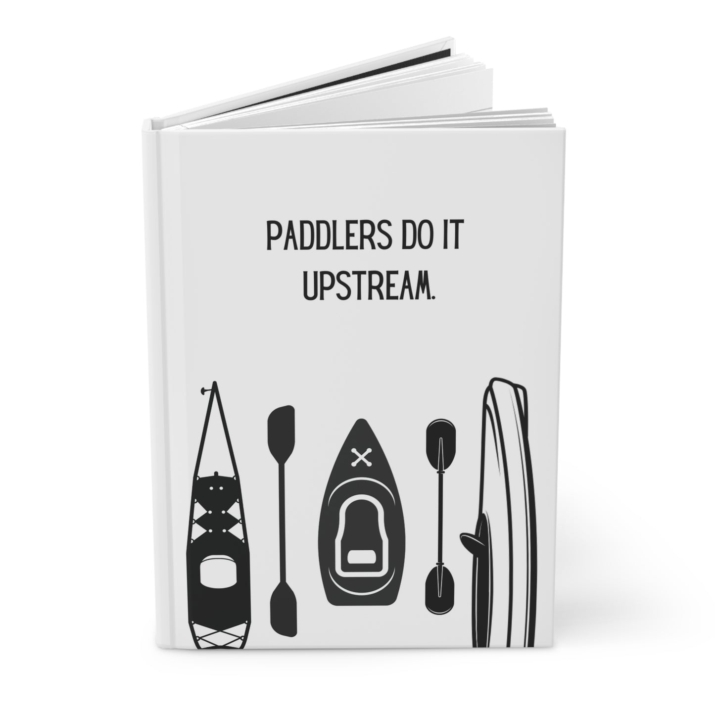 Kayak Hardcover Lined Journal - Paddlers do it upstream