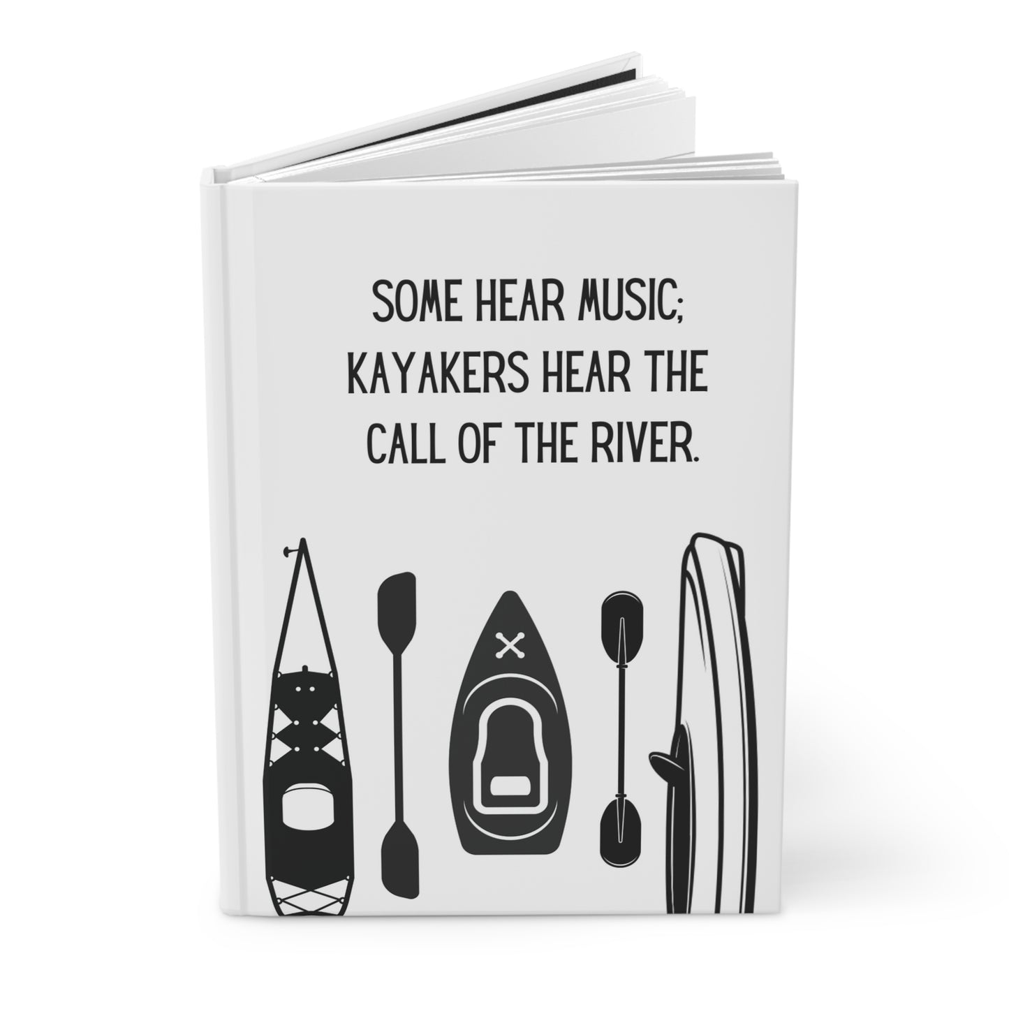 Kayak Hardcover Lined Journal - Some hear music; kayakers hear the call of the river